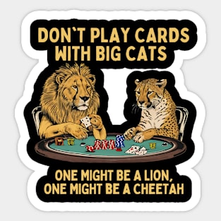 Don't Play Cards With Big Cats Sticker